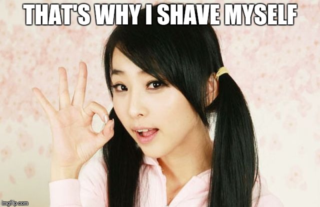 Asians Do Not Simply | THAT'S WHY I SHAVE MYSELF | image tagged in asians do not simply | made w/ Imgflip meme maker