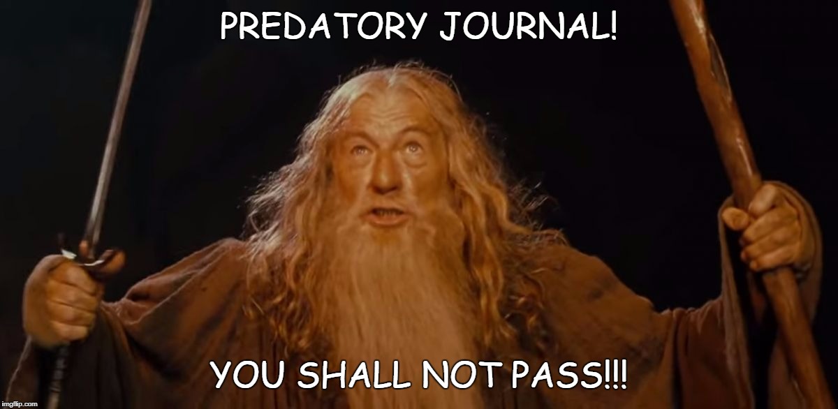 You shall not pass | PREDATORY JOURNAL! YOU SHALL NOT PASS!!! | image tagged in you shall not pass,predatory journals,open access,memes | made w/ Imgflip meme maker
