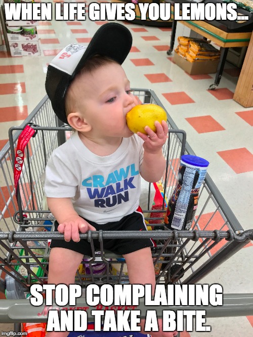 WHEN LIFE GIVES YOU LEMONS... STOP COMPLAINING AND TAKE A BITE. | image tagged in lemons | made w/ Imgflip meme maker