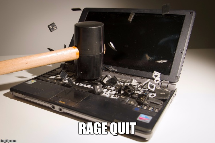 smash computer | RAGE QUIT | image tagged in smash computer | made w/ Imgflip meme maker