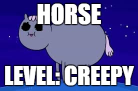 Adventure Time Tripping Meme | HORSE; LEVEL: CREEPY | image tagged in adventure time tripping meme | made w/ Imgflip meme maker