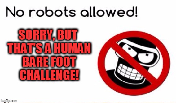 SORRY, BUT THAT'S A HUMAN BARE FOOT CHALLENGE! | made w/ Imgflip meme maker