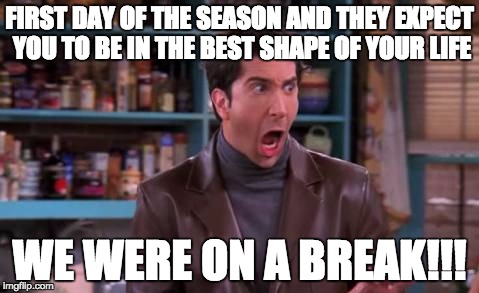 FIRST DAY OF THE SEASON AND THEY EXPECT YOU TO BE IN THE BEST SHAPE OF YOUR LIFE; WE WERE ON A BREAK!!! | image tagged in ballet,real life | made w/ Imgflip meme maker