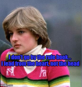 I don’t go by the rule book… I lead from the heart, not the head | image tagged in di 2 | made w/ Imgflip meme maker