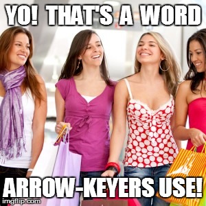 YO!  THAT'S  A  WORD ARROW-KEYERS USE! | made w/ Imgflip meme maker