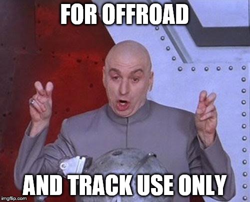 Dr Evil Laser Meme | FOR OFFROAD; AND TRACK USE ONLY | image tagged in memes,dr evil laser | made w/ Imgflip meme maker