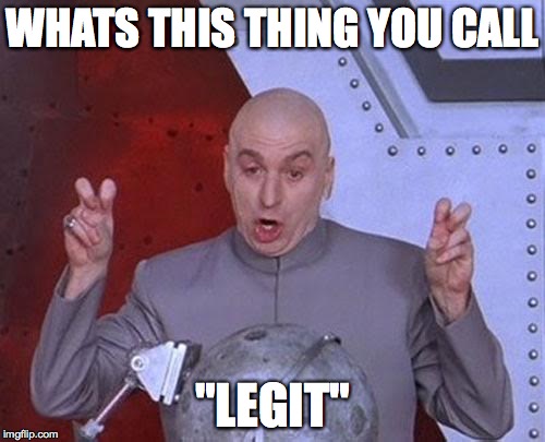 Dr Evil Laser Meme | WHATS THIS THING YOU CALL; "LEGIT" | image tagged in memes,dr evil laser | made w/ Imgflip meme maker