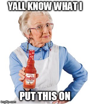 Franks red hot lady | YALL KNOW WHAT I; PUT THIS ON | image tagged in franks red hot lady | made w/ Imgflip meme maker