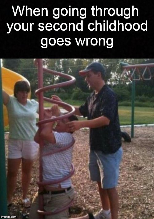 Let's face it, there's no re-living the past.... | When going through your second childhood goes wrong | image tagged in funny memes,childhood,playground,fail,children,memes | made w/ Imgflip meme maker