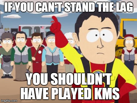 Captain Hindsight Meme | IF YOU CAN'T STAND THE LAG YOU SHOULDN'T HAVE PLAYED KMS | image tagged in memes,captain hindsight | made w/ Imgflip meme maker