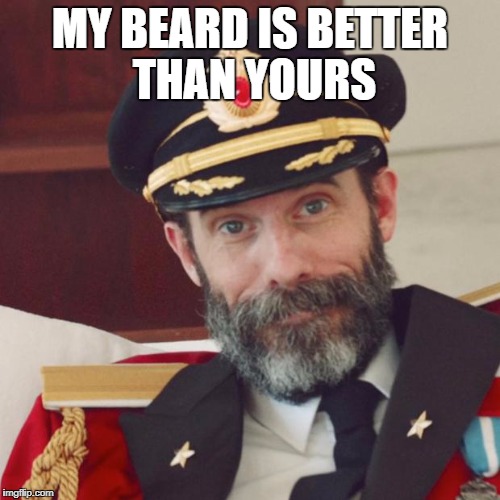 Captain Obvious | MY BEARD IS BETTER THAN YOURS | image tagged in captain obvious | made w/ Imgflip meme maker