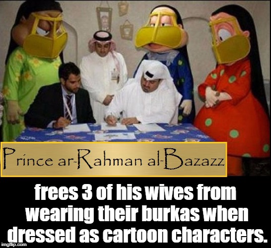 A Good Man | frees 3 of his wives from wearing their burkas when dressed as cartoon characters. | image tagged in vince vance,arab culture,burkas,batoola,al-battullah,muslim | made w/ Imgflip meme maker