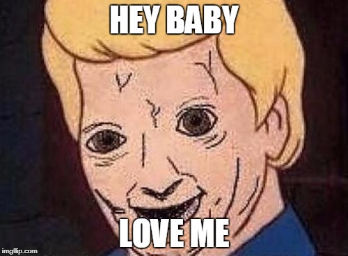 Shaggy this isnt weed fred scooby doo | HEY BABY; LOVE ME | image tagged in shaggy this isnt weed fred scooby doo | made w/ Imgflip meme maker