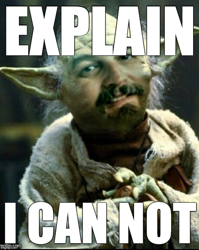 EXPLAIN I CAN NOT | image tagged in yoda harget | made w/ Imgflip meme maker