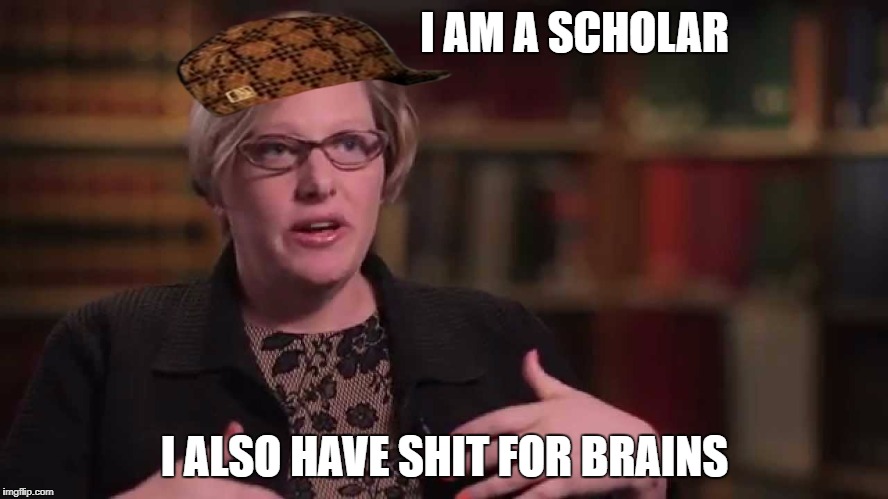 scholar | I AM A SCHOLAR; I ALSO HAVE SHIT FOR BRAINS | image tagged in triggered | made w/ Imgflip meme maker