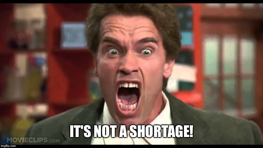  IT'S NOT A SHORTAGE! | image tagged in it's not a tumor | made w/ Imgflip meme maker