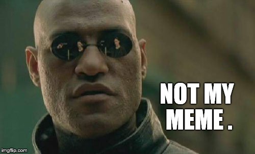 Matrix Morpheus Meme | NOT MY MEME . | image tagged in memes,matrix morpheus | made w/ Imgflip meme maker