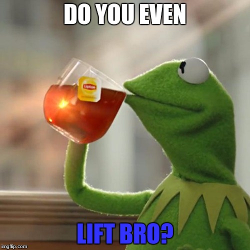 But That's None Of My Business | DO YOU EVEN; LIFT BRO? | image tagged in memes,but thats none of my business,kermit the frog | made w/ Imgflip meme maker