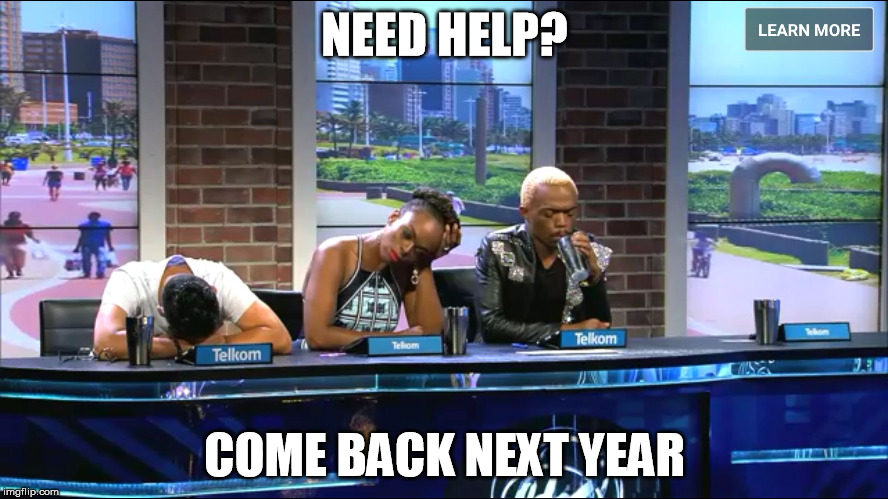 NEED HELP? COME BACK NEXT YEAR | image tagged in telkom | made w/ Imgflip meme maker