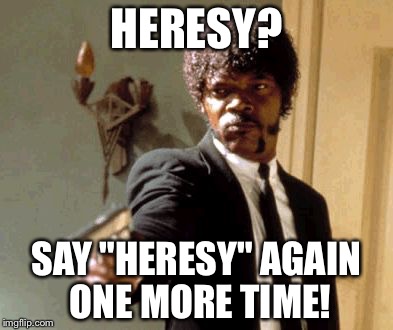 Heresy Pulp Fiction | HERESY? SAY "HERESY" AGAIN ONE MORE TIME! | image tagged in memes,say that again i dare you,heresy,say it one more time,samuel l jackson,prophet | made w/ Imgflip meme maker