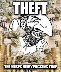 THEFT; THE.HEBES.EVERY.FUCKING.TIME | made w/ Imgflip meme maker