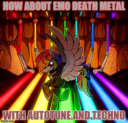 HOW ABOUT EMO DEATH METAL WITH AUTOTUNE AND TECHNO | made w/ Imgflip meme maker
