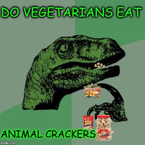 herb~a~sore~ass | DO VEGETARIANS EAT; ANIMAL CRACKERS | image tagged in memes,philosoraptor,funny,vegetarian,crackers | made w/ Imgflip meme maker