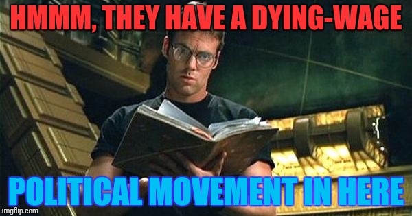 HMMM, THEY HAVE A DYING-WAGE POLITICAL MOVEMENT IN HERE | made w/ Imgflip meme maker