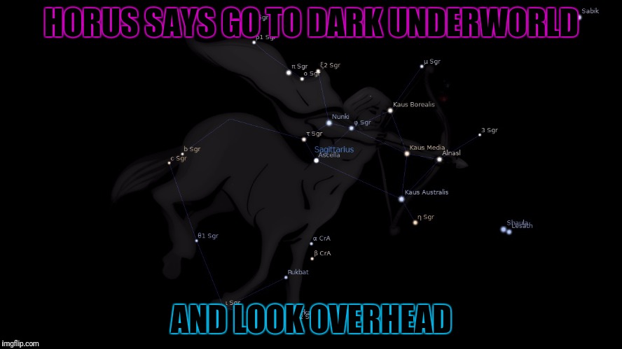 HORUS SAYS GO TO DARK UNDERWORLD AND LOOK OVERHEAD | made w/ Imgflip meme maker