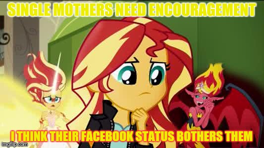 SINGLE MOTHERS NEED ENCOURAGEMENT I THINK THEIR FACEBOOK STATUS BOTHERS THEM | made w/ Imgflip meme maker