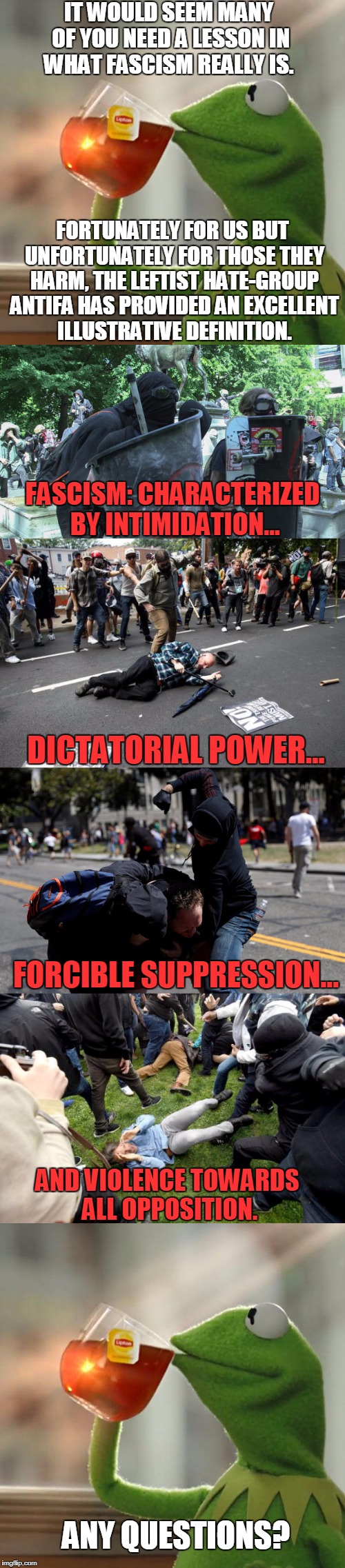 Antifa: Simply A National Socialist Workers' Party By Another Name | IT WOULD SEEM MANY OF YOU NEED A LESSON IN WHAT FASCISM REALLY IS. FORTUNATELY FOR US BUT UNFORTUNATELY FOR THOSE THEY HARM, THE LEFTIST HATE-GROUP ANTIFA HAS PROVIDED AN EXCELLENT ILLUSTRATIVE DEFINITION. FASCISM: CHARACTERIZED BY INTIMIDATION... DICTATORIAL POWER... FORCIBLE SUPPRESSION... AND VIOLENCE TOWARDS ALL OPPOSITION. ANY QUESTIONS? | image tagged in memes,but thats none of my business,antifa,leftists,hate | made w/ Imgflip meme maker