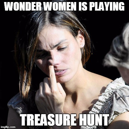 WONDER WOMEN IS PLAYING; TREASURE HUNT | image tagged in memes,wonder woman,treasure,hunting | made w/ Imgflip meme maker