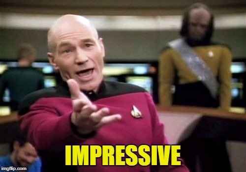 Picard Wtf Meme | IMPRESSIVE | image tagged in memes,picard wtf | made w/ Imgflip meme maker