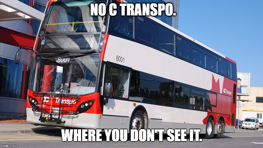 I don't see my bus! | NO C TRANSPO. WHERE YOU DON'T SEE IT. | image tagged in ottawa,oc transpo | made w/ Imgflip meme maker