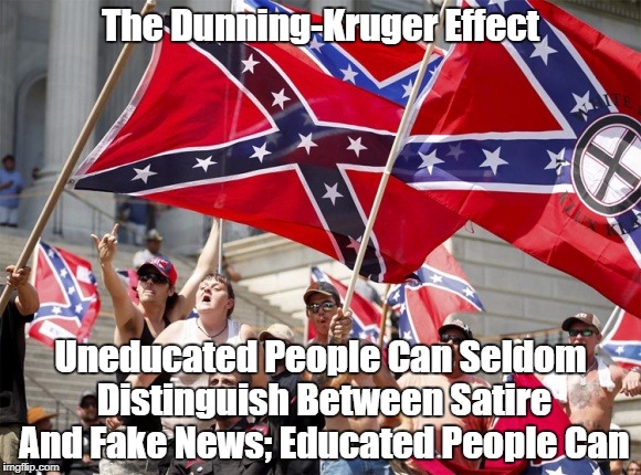 The Dunning-Kruger Effect Uneducated People Can Seldom Distinguish Between Satire And Fake News; Educated People Can | made w/ Imgflip meme maker