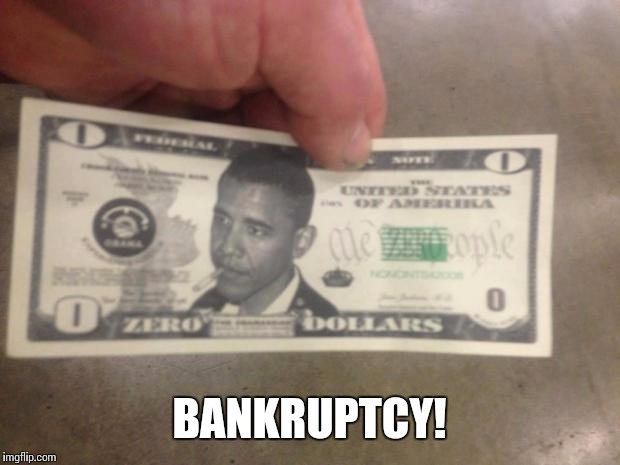 THE ZERO DOLLAR BILL | BANKRUPTCY! | image tagged in the zero dollar bill | made w/ Imgflip meme maker