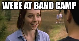 And if were not, do you wanna pretend like we are anyways, cause that would be so cool. | WERE AT BAND CAMP | image tagged in band camp,flute,one time,go for it rocko,meme,funny | made w/ Imgflip meme maker