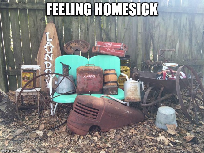 junk | FEELING HOMESICK | image tagged in junk | made w/ Imgflip meme maker