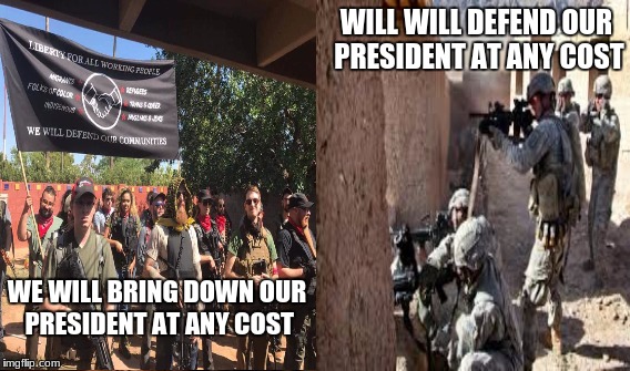 take back our country | WILL WILL DEFEND OUR PRESIDENT AT ANY COST; WE WILL BRING DOWN OUR PRESIDENT AT ANY COST | image tagged in antifa,terrorism,military,stupid liberals,butthurt liberals,retarded liberal protesters | made w/ Imgflip meme maker