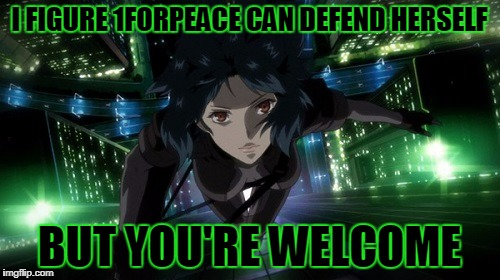 I FIGURE 1FORPEACE CAN DEFEND HERSELF BUT YOU'RE WELCOME | made w/ Imgflip meme maker