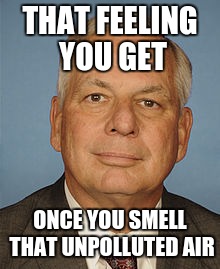 Gene Green professional lawmaker | THAT FEELING YOU GET; ONCE YOU SMELL THAT UNPOLLUTED AIR | image tagged in gene green professional lawmaker | made w/ Imgflip meme maker