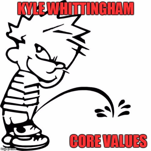 Calvin Peeing | KYLE WHITTINGHAM; CORE VALUES | image tagged in calvin peeing | made w/ Imgflip meme maker