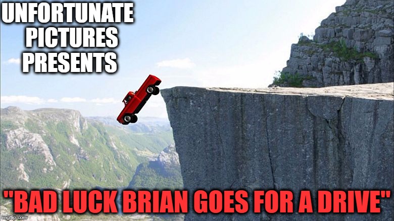 Rated PB for 'Poor Brian' | UNFORTUNATE  PICTURES PRESENTS; "BAD LUCK BRIAN GOES FOR A DRIVE" | image tagged in bad luck brian | made w/ Imgflip meme maker