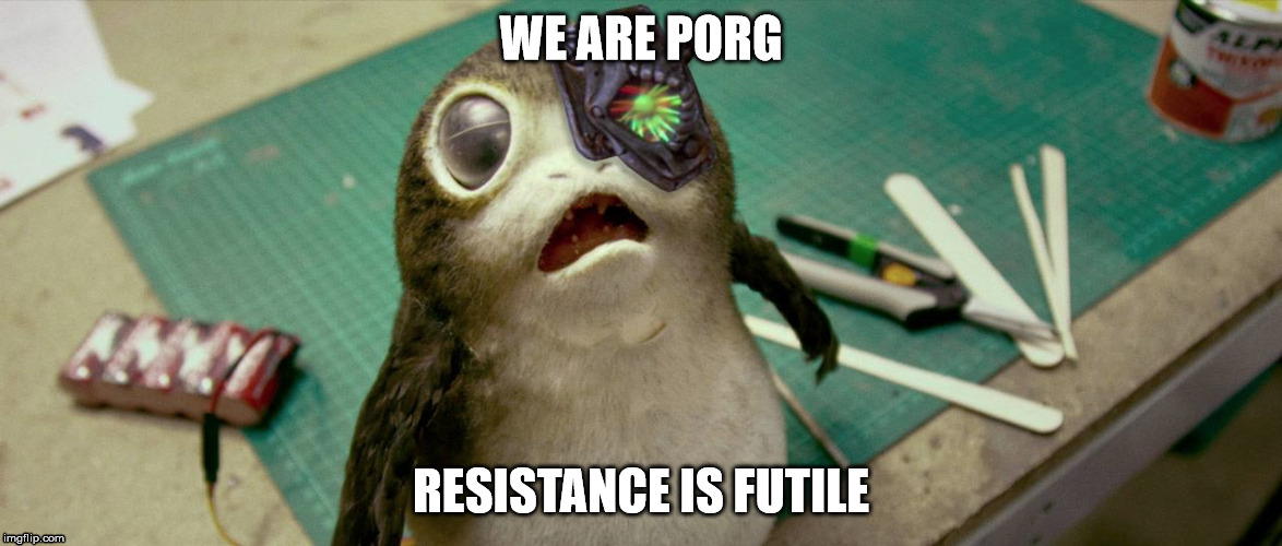 Porg | WE ARE PORG; RESISTANCE IS FUTILE | image tagged in memes,star wars | made w/ Imgflip meme maker