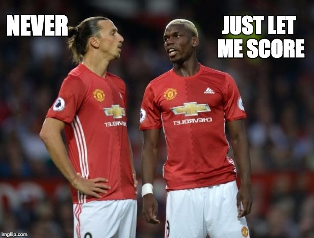 pogba | NEVER; JUST LET ME SCORE | image tagged in pogba | made w/ Imgflip meme maker