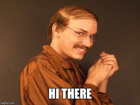 HI THERE | made w/ Imgflip meme maker