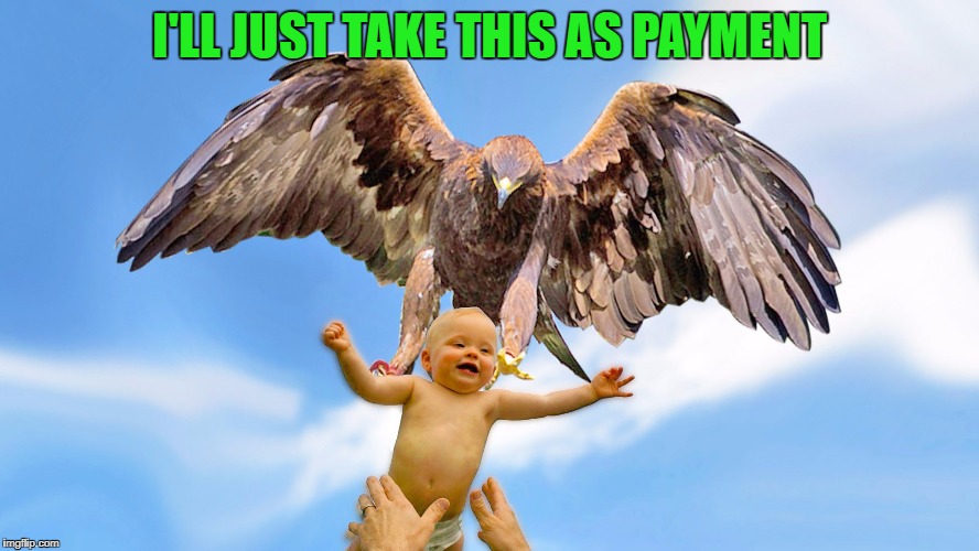 I'LL JUST TAKE THIS AS PAYMENT | made w/ Imgflip meme maker