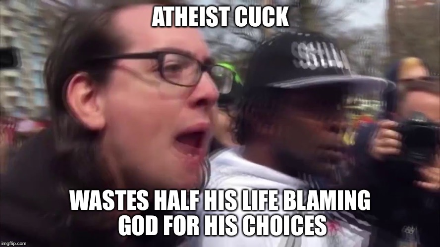 ATHEIST CUCK; WASTES HALF HIS LIFE BLAMING GOD FOR HIS CHOICES | image tagged in aids skrillex | made w/ Imgflip meme maker