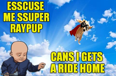 ESSCUSE ME SSUPER RAYPUP CANS I GETS A RIDE HOME | made w/ Imgflip meme maker