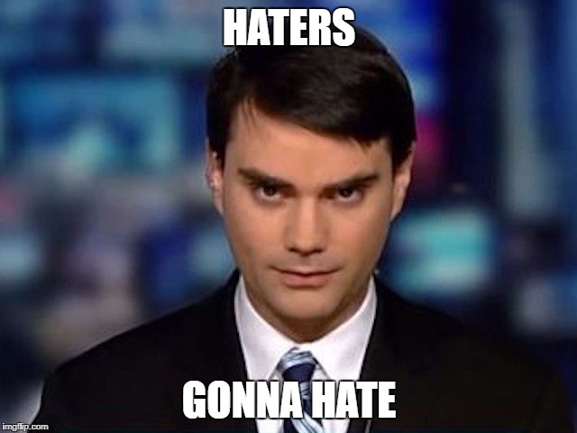 HATERS; GONNA HATE | image tagged in bensharpie | made w/ Imgflip meme maker